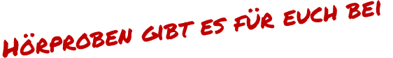 Hrproben gibt es fr euch bei